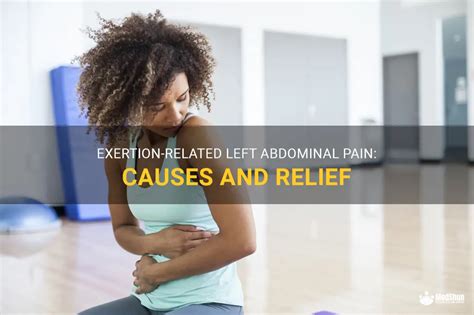 Exertion Related Left Abdominal Pain Causes And Relief Medshun
