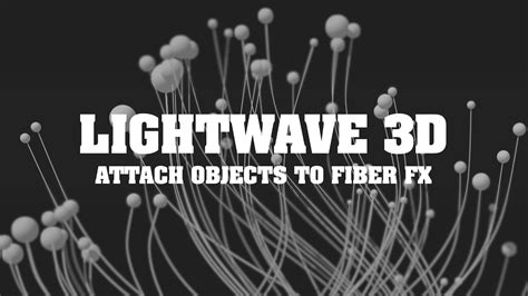 Lightwave 3d Attaching Objects To Fiber Fx Youtube