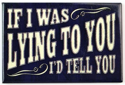If I Was Lying To You Id Tell You Fridge Magnet Office