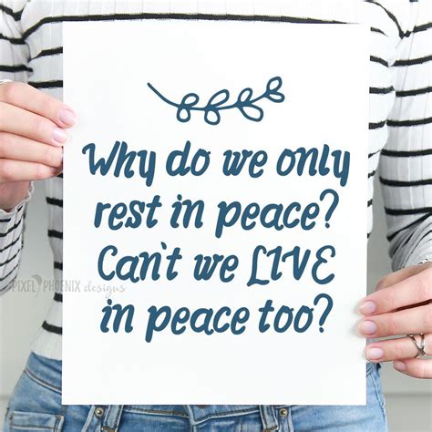 Why Do We Only Rest In Peace Why Cant We Live In Peace Too Svg Cut