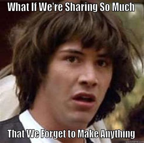 Sharing Is Caring Quickmeme