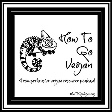 How To Go Vegan Podcast A Comprehensive Resource For Those Interested In Becoming Vegan By How