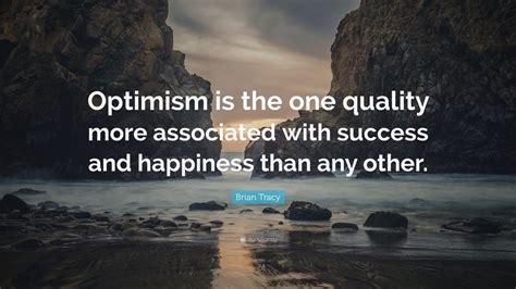 Brian Tracy Quote “optimism Is The One Quality More Associated With