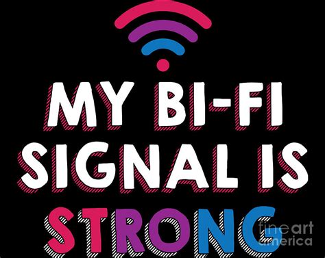 Gay Pride Lesbian Lgbt My Bi Fi Signal Is Strong Digital Art By Haselshirt Pixels