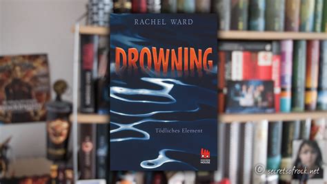Rezension Rachel Ward Drowning Tödliches Element Secrets Of Rock