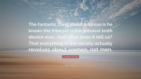 Jonathan Franzen Quote The Fantastic Thing About Andreas Is He Knows