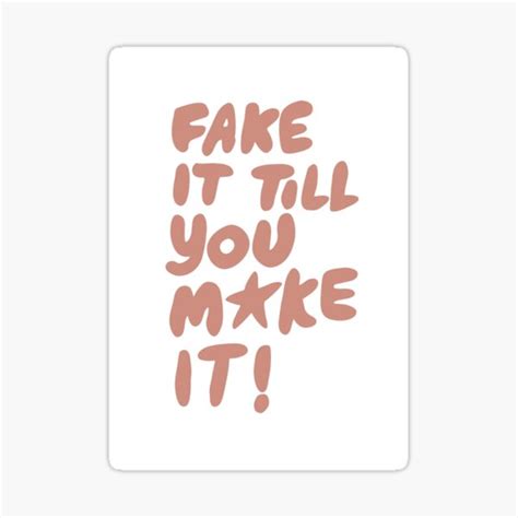 Fake It Till You Make It Sticker By Vanphirst Redbubble