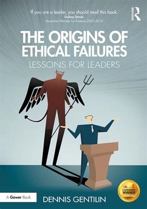 The Origins Of Ethical Failures Lessons For Leaders By Dennis Gentilin