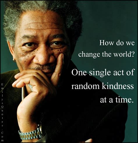 How Do We Change The World One Single Act Of Random Kindness At A Time