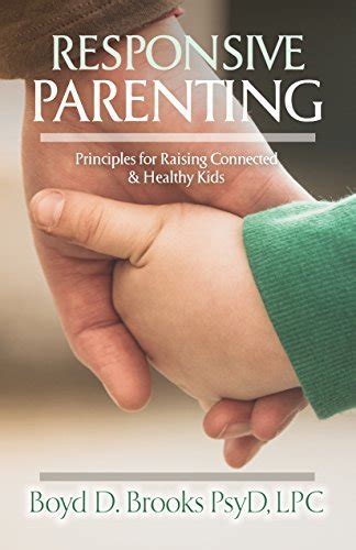 Responsive Parenting Principles For Raising Connected And Healthy Kids