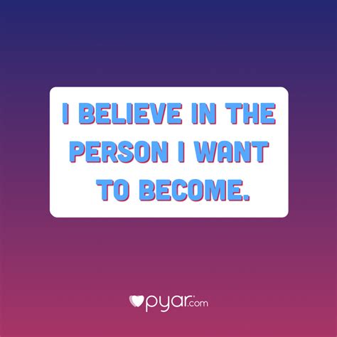 I Believe In The Person I Want To Become Pyar Motivation
