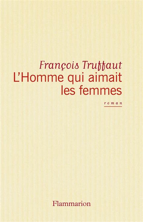 Lhomme Qui Aimait Les Femmes French Edition Kindle Edition By Truffaut François