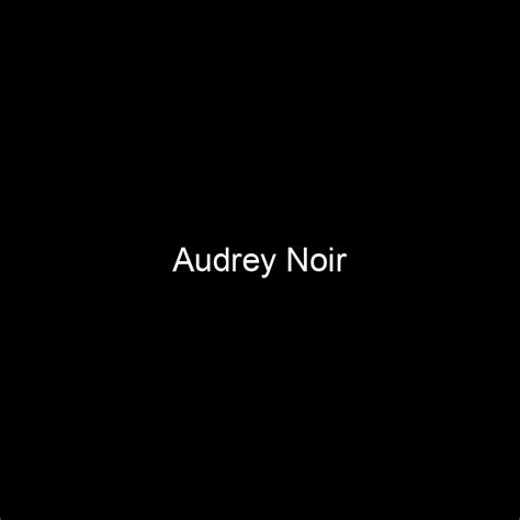 Fame Audrey Noir Net Worth And Salary Income Estimation Mar 2024 People Ai