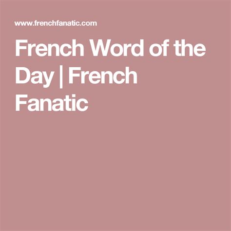 French Word Of The Day French Fanatic Word Of The Day French Words