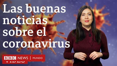 Coronavirus 6 Buenas Noticias Sobre La Enfermedad Del Covid 19 Bbc