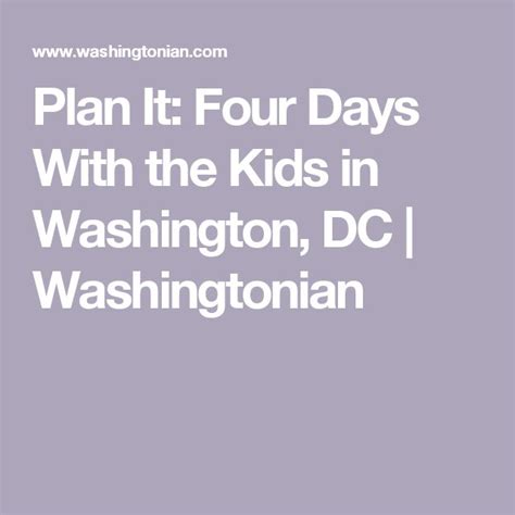 Plan It Four Days With The Kids In Washington Dc Washingtonian Dc