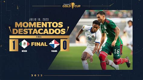 resumen y gol méxico 1 0 panamá final copa oro 2023 youtube