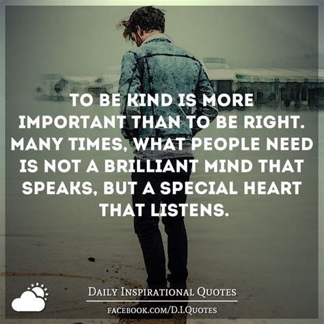 To Be Kind Is More Important Than To Be Right Many Times What People