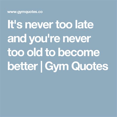 Fitness Quotes Never Too Late Alro Quotes