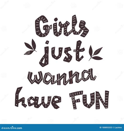 Girls Just Wanna Have Fun Hand Drawn Lettering Quote Isolated On The