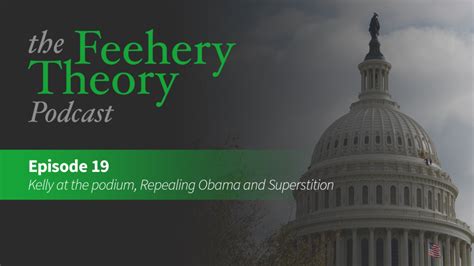 Feehery Theory Podcast Episode 19 Kelly At The Podium Repealing Obama