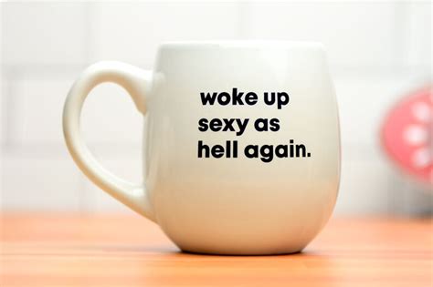 Woke Up Sexy As Hell Again Ceramic Coffee Mug Etsy