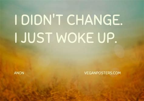 I Didnt Change I Just Woke Up Vegan Posters