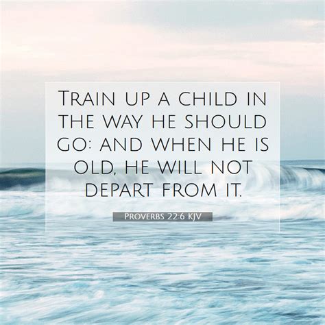 Proverbs 226 Kjv Train Up A Child In The Way He Should Go And