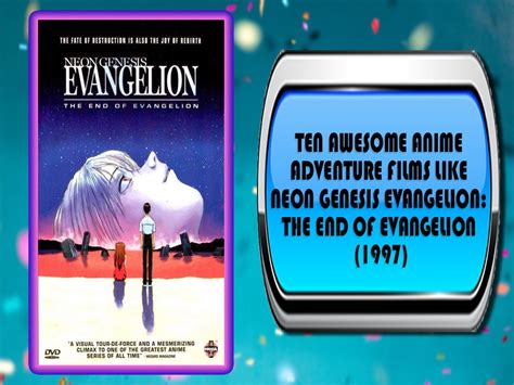 Ten Awesome Anime Adventure Films Like Neon Genesis Evangelion The End