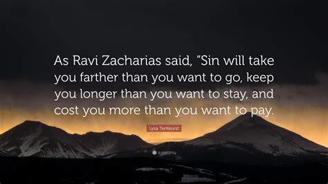 Lysa Terkeurst Quote As Ravi Zacharias Said Sin Will Take You