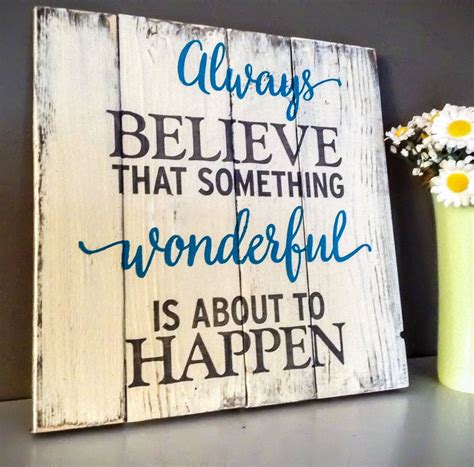 Always Believe Something Wonderful Is About To Happen Wood Etsy