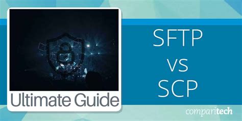 SFTP Vs SCP Which Is Better For File Transfers Guide Best Tools