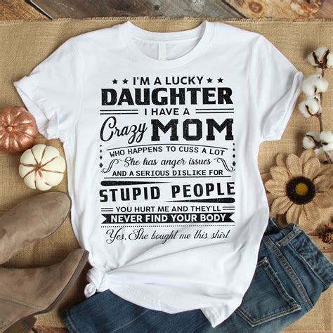 Im A Lucky Daughter I Have A Crazy Mom Funny T Shirt Etsy