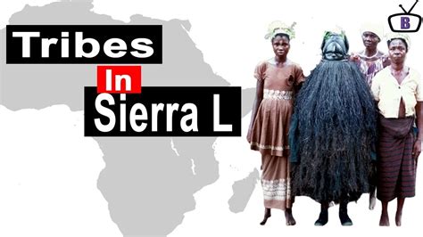 Major Ethnic Groups In Sierra Leone And Their Peculiarities Youtube