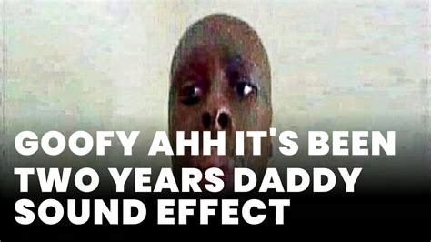 Goofy Ahh Its Been Two Years Daddy Sound Effect Sound Effect Mp3 Download