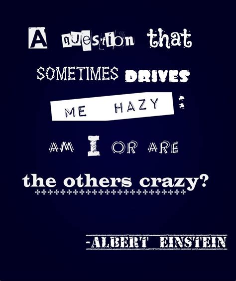 Maybe you would like to learn more about one of these? Albert Einstein quote: "A question that sometimes drives ...