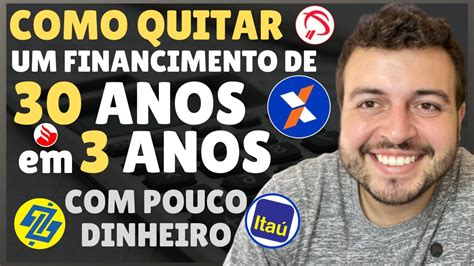 COMO QUITAR Um FINANCIAMENTO De ANOS Em ANOS E Com POUCO DINHEIRO YouTube