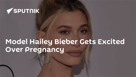 Model Hailey Bieber Gets Excited Over Pregnancy