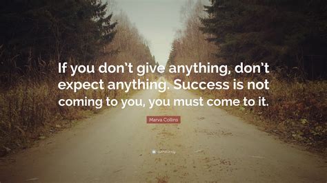 Marva Collins Quote If You Dont Give Anything Dont Expect Anything