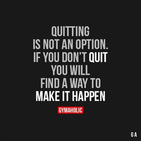 Quitting Is Not An Option Gymaholic Fitness App