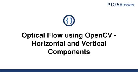 Solved Optical Flow Using Opencv Horizontal And 9to5answer