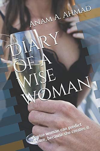 Diary Of A Wise Woman A Wise Woman Can Predict Future Because She