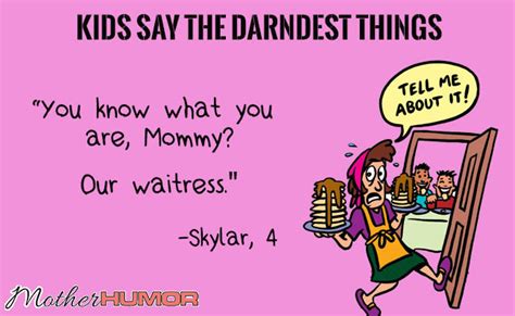 Funny Things Kids Say You Know What You Are Mommy Mother Humor
