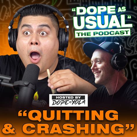 Quitting And Crashing Dope As Usual Podcast Podtail