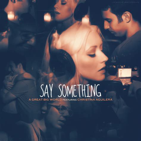 Say Something Lyrics A Great Big World Ft Christina Aguilera