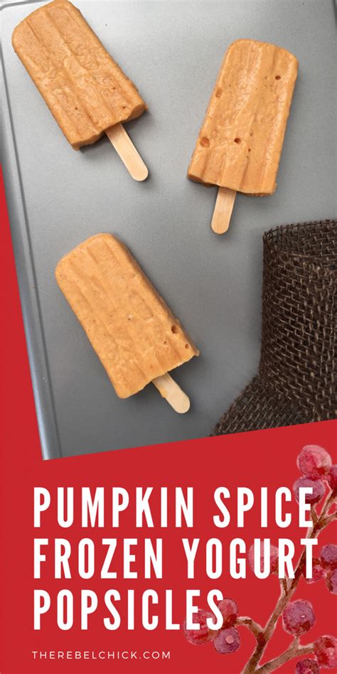 Pumpkin Spice Frozen Yogurt Popsicles Recipe The Rebel Chick