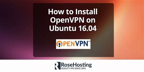 Install Openvpn On Ubuntu 1604 Rosehosting