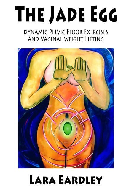 The Jade Egg Dynamic Pelvic Floor Exercises And Vaginal Weight Lifting Techniques For Women