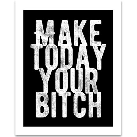 Make Today Your Bitch 11x14 Unframed Typography Art Print Great Motivational T Walmart