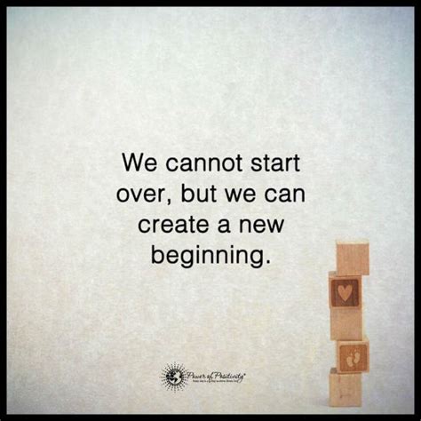 We Cannot Start Over But We Can Create A New Beginning 101 Quotes